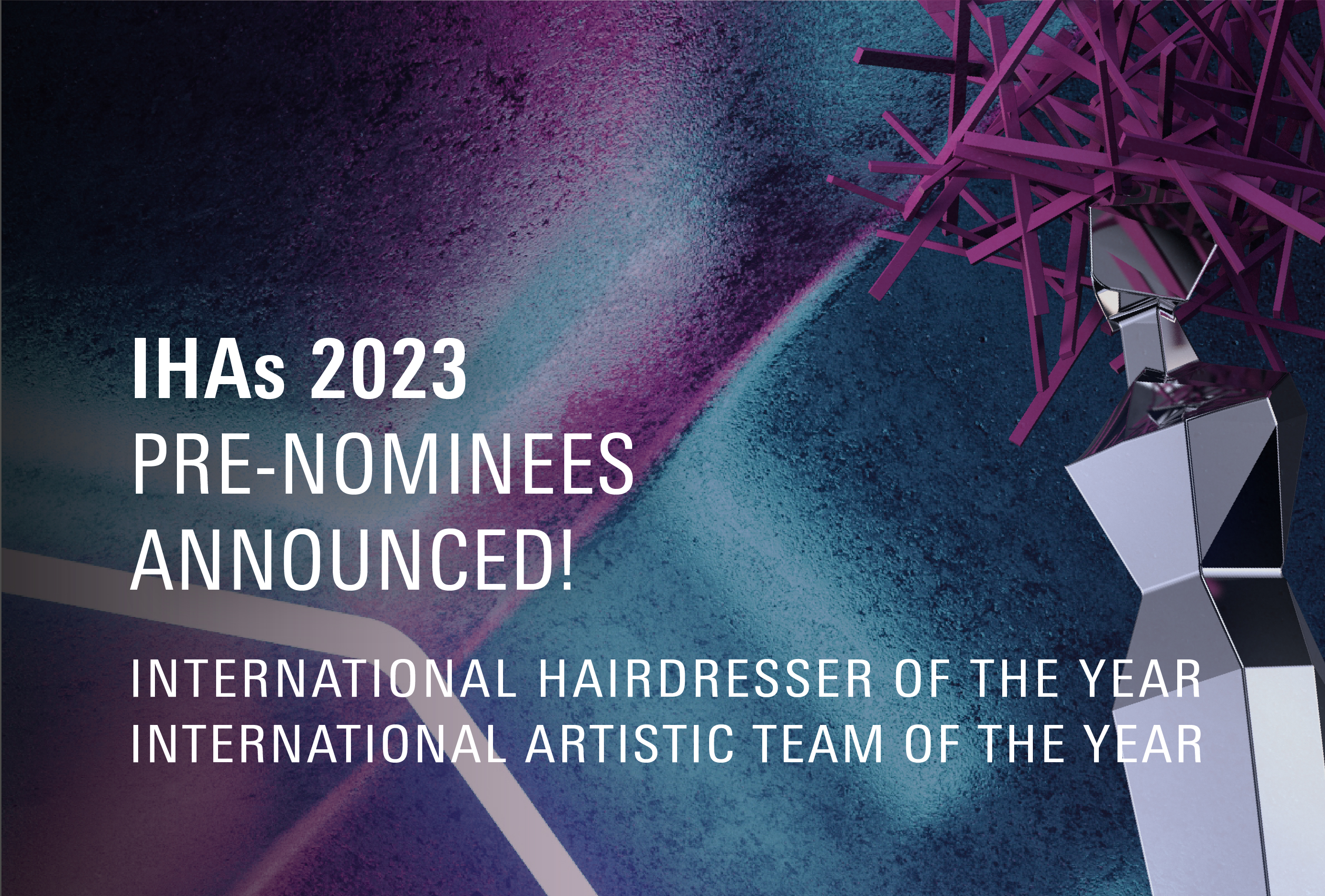 Pre-nominees for International Hairdresser of the Year and International Artistic Team of the Year